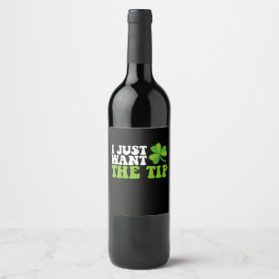 I Just Want The Tip Shamrock St Patrick's Day Wine Label