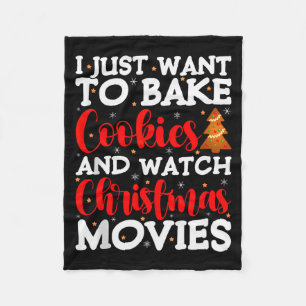 I Just Want To Bake Cookies And Watch Holiday Movi Fleece Blanket