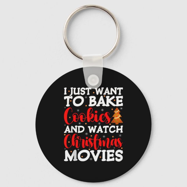 I Just Want To Bake Cookies And Watch Holiday Movi Keychain (Front)