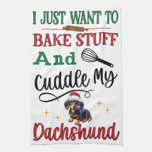 I Just Want To Bake & Cuddle My Dachshund: Kitchen Towel