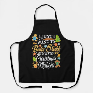 I Just Want To Bake Stuff And Watch Christmas Apron