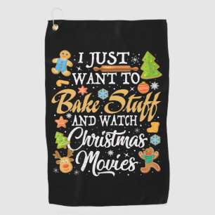 I Just Want To Bake Stuff And Watch Christmas  Golf Towel