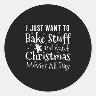 I Just Want To Bake Stuff And Watch Christmas Movi Classic Round Sticker