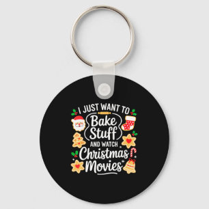 I Just Want To Bake Stuff And Watch Christmas Movi Keychain