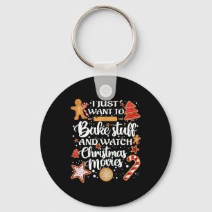 I Just Want To Bake Stuff And Watch Xmas Movies Keychain