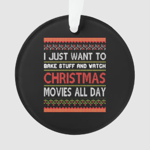 I Just want To Bake Stuff nd Watch To Christmas Ornament