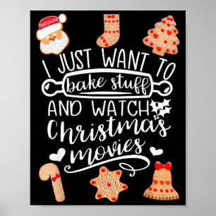 I Just Want To Bake Stuff Watch Christmas Movies C Poster