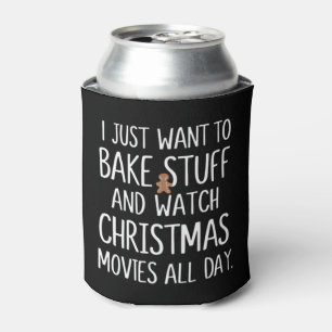 I Just Want To Bake Stuff Watch Christmas Movies Can Cooler