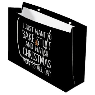 I Just Want To Bake Stuff Watch Christmas Movies Large Gift Bag