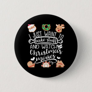 I Just Want to Bake Stuff Watch Christmas Movies M 2 Inch Round Button