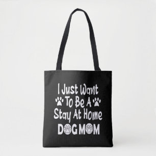 I Just Want To Be A Stay At Home Dog Mom Tote Bag