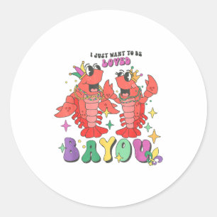 I Just Want To Be Loved Bayou Mardi Gras Crawfish  Classic Round Sticker