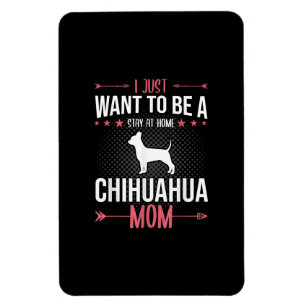 I Just Want To Be Stay At Home Chihuahua Dog Mom Magnet