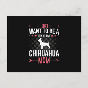 I Just Want To Be Stay At Home Chihuahua Dog Mom Postcard