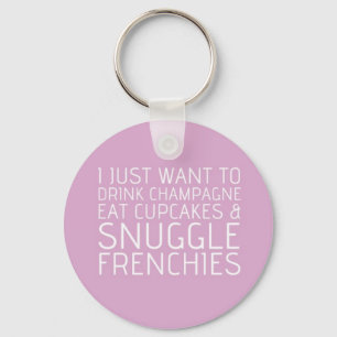 I Just Want To - Champagne & Frenchies Keychain