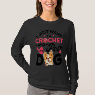 I Just Want To Crochet And Pet Dog Women Crocheti T-Shirt