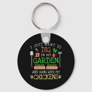 I Just Want To Dig In My Garden Hang Out With My C Keychain