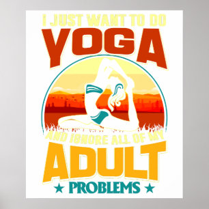 I Just Want To Do Yoga and Ignore All of My Adult  Poster