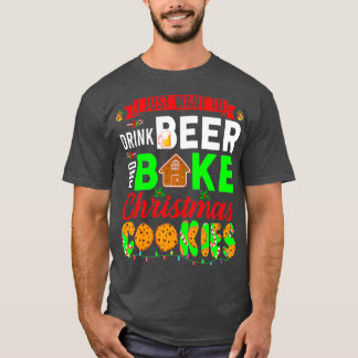 I Just Want To Drink Beer And Bake Christmas T-Shirt