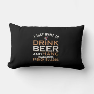 I Just Want To Drink Beer And Hang With French dog Lumbar Pillow