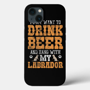 I Just Want To Drink Beer And Hang With My Labrado iPhone 13 Case