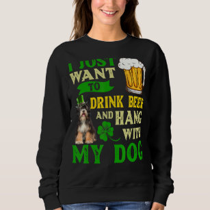 I Just Want To Drink Beer And Hang With My Tibetan Sweatshirt