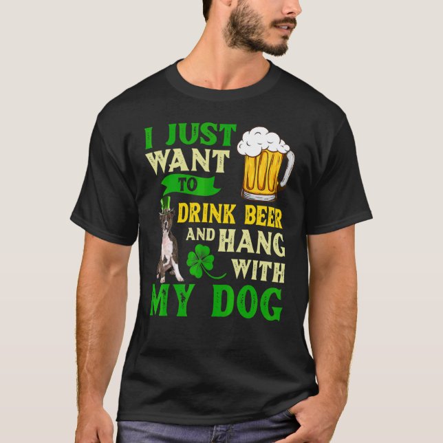 I Just Want To Drink Beer And My Staffordshire Bul T-Shirt (Front)