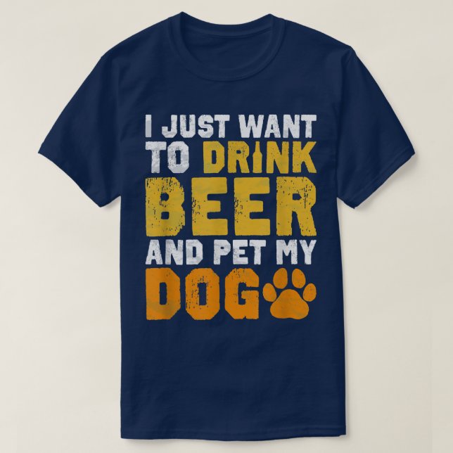 I Just Want To Drink Beer And Pet My Dog Funny Bee T-Shirt (Design Front)