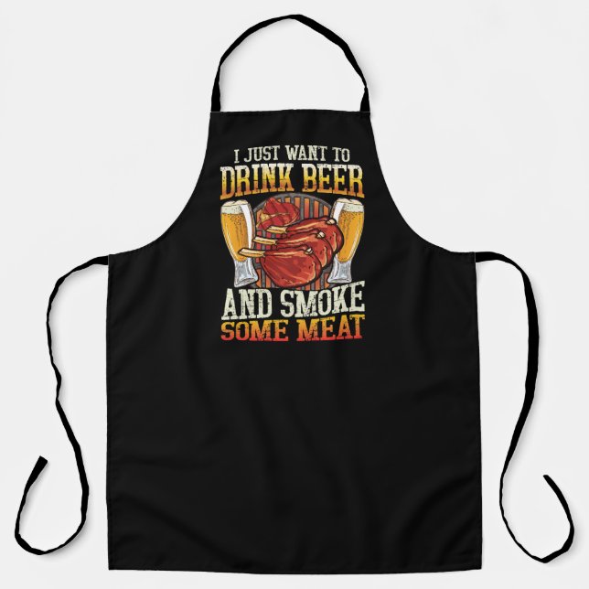 I Just Want To Drink Beer And Smoke Some Meat Apron (Front)