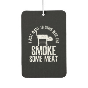 I Just Want To Drink Beer And Smoke Some Meat BBQ Air Freshener
