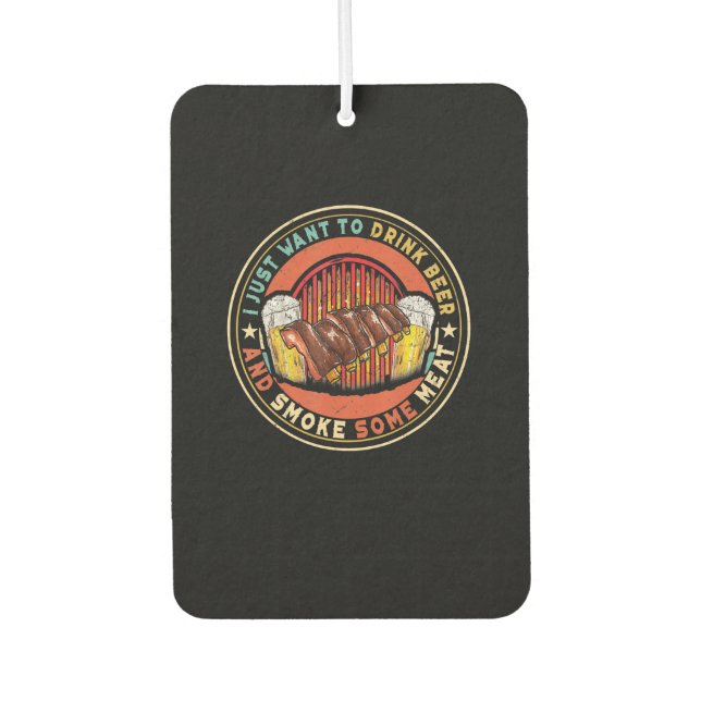 I Just Want To Drink Beer And Smoke Some Meat BBQ Air Freshener (Front)