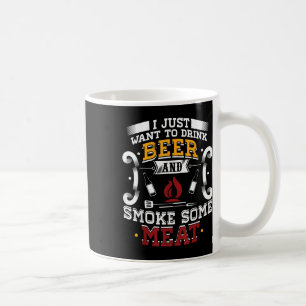 I Just Want To Drink Beer And Smoke Some Meat Bbq  Coffee Mug