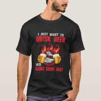I Just Want To Drink Beer And Smoke Some Meat