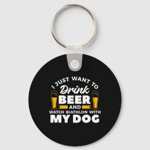 I Just Want To Drink Beer And Watch Biathlon With Keychain