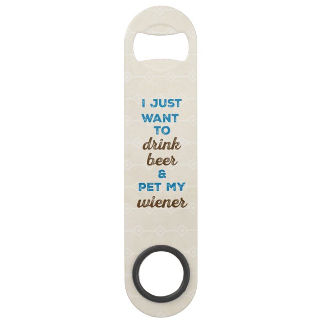 I just want to drink beer & pet my wiener bar key (Front)