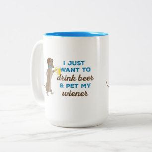 I just want to drink beer & pet my wiener Two-Tone coffee mug