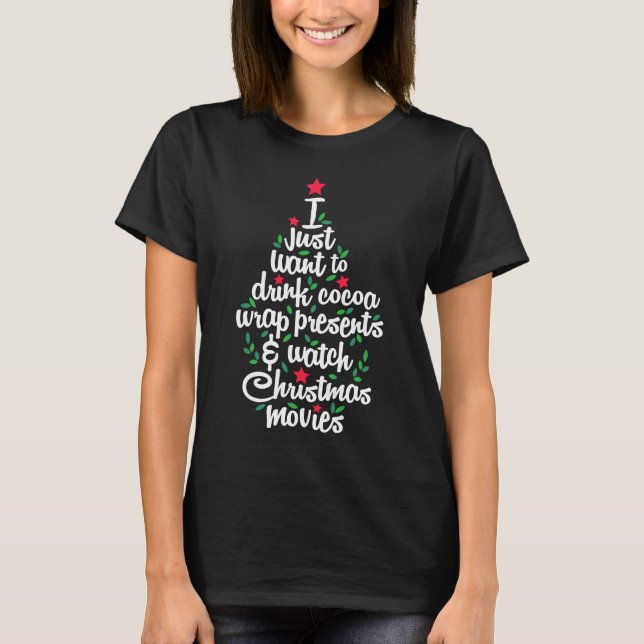 I Just Want To Drink Cocoa Watch Christmas Movie | T-Shirt (Front)