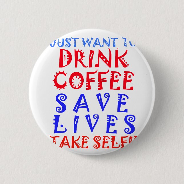 I Just want to drink coffee 2 Inch Round Button (Front)