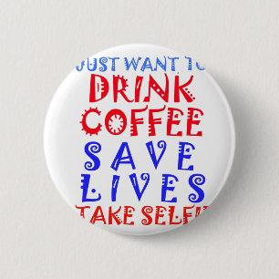 I Just want to drink coffee 2 Inch Round Button
