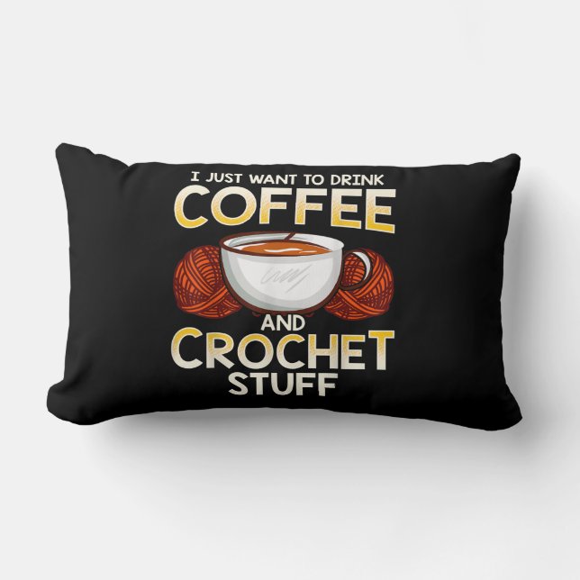 I Just Want To Drink Coffee And Crochet Stuff Lumbar Pillow (Front)