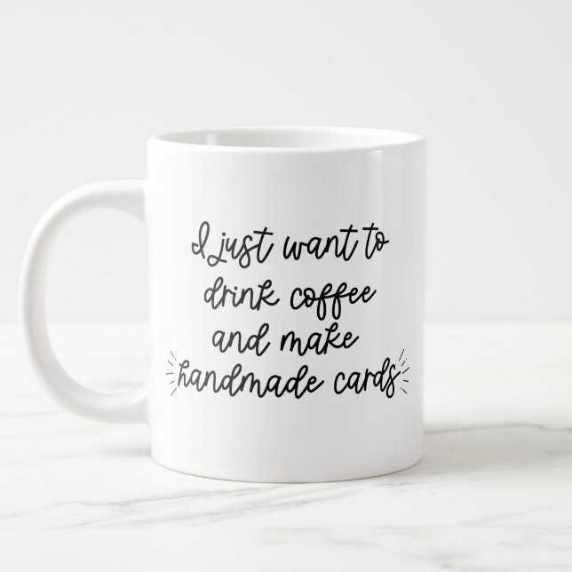 I Just Want to Drink Coffee and Make Handmade Card Large Coffee Mug (Left)