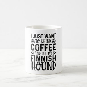 I Just Want To Drink Coffee And Pet Finnish Hound Mug