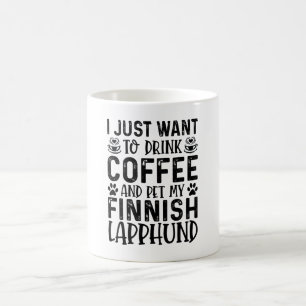 I Just Want To Drink Coffee And Pet Finnish Lapphu Mug