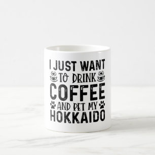 I Just Want To Drink Coffee And Pet Hokkaido Mug