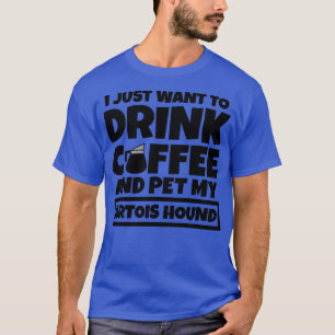 I just want to drink coffee and pet my Artois Houn T-Shirt