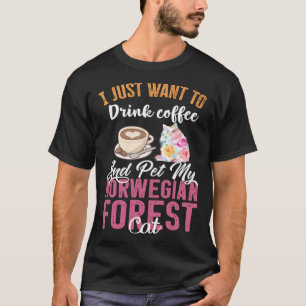 I Just Want to Drink Coffee and Pet my Norwegian F T-Shirt