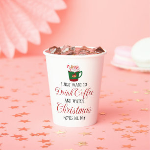 I just want to drink coffee and watch Christmas   Paper Cups