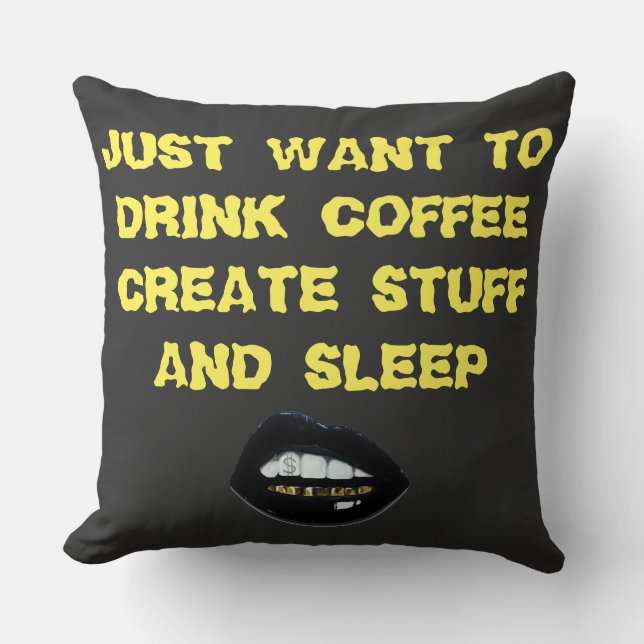 I JUST WANT TO DRINK COFFEE CREATE STUFF & SLEEP THROW PILLOW (Front)