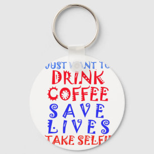 I Just want to drink coffee Keychain