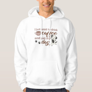 I Just Want To Drink Coffee Pet My Dog Dalmatian Hoodie